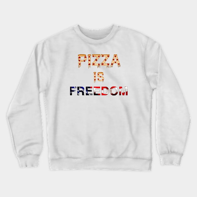 Pizza is Freedom Crewneck Sweatshirt by ETdesigns